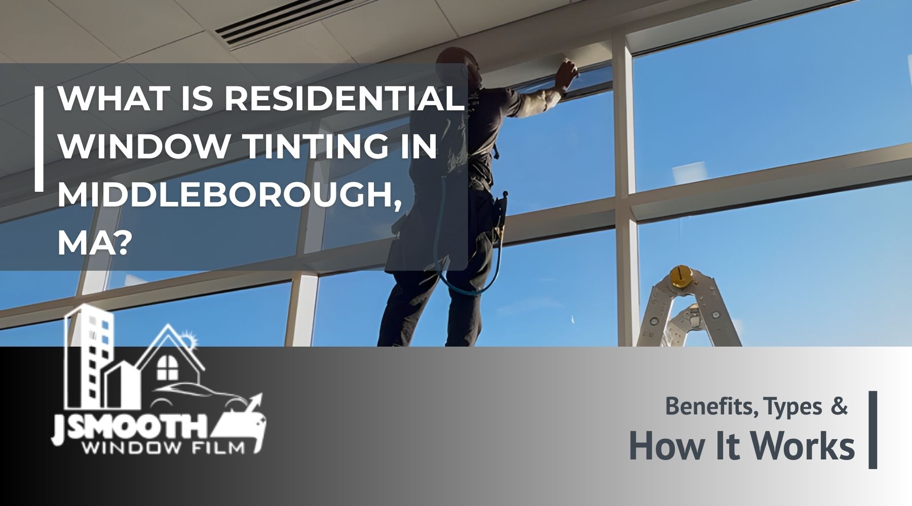 A professional window tinter stands on a ladder while applying film to a tall residential window, with a clear blue sky in the background. Text overlay reads “What is Residential Window Tinting in Middleborough, MA?” alongside the J Smooth Window Film logo.